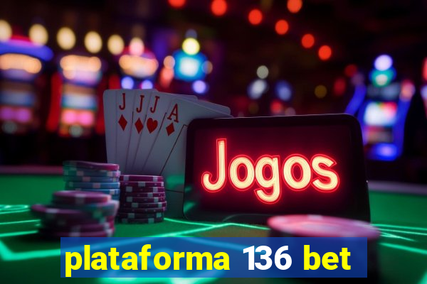 plataforma 136 bet